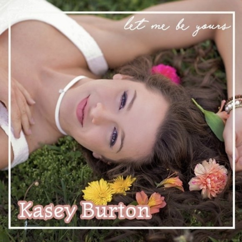 Kasey Burton - Let Me Be Yours