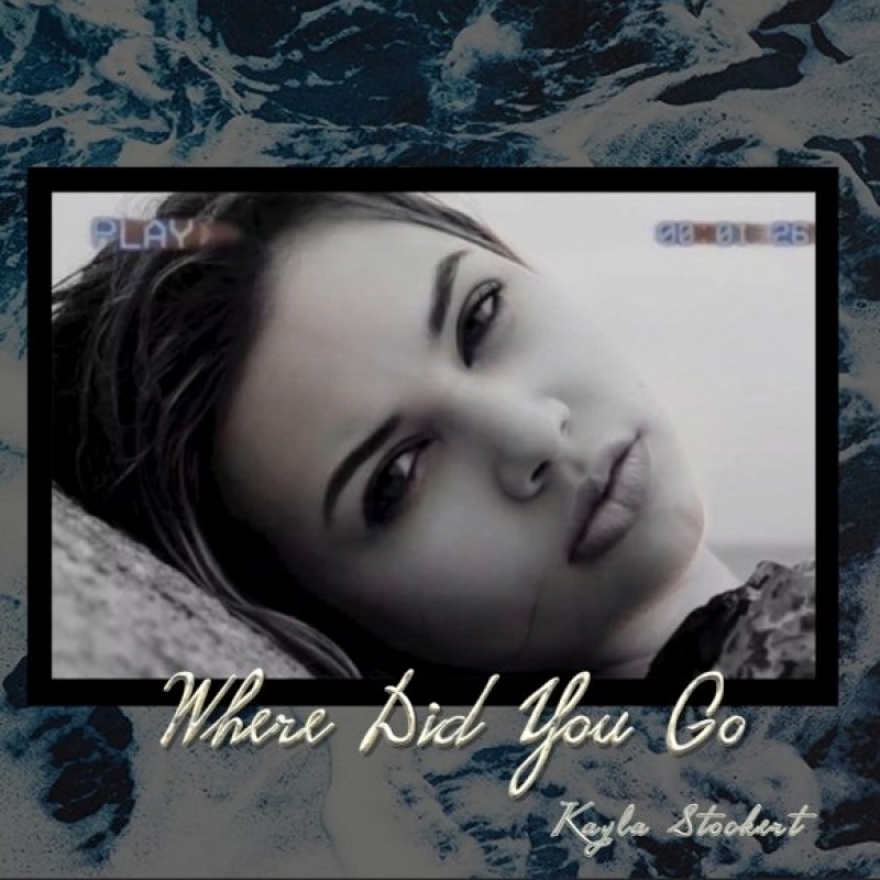 Kayla Stockert - Where Did You Go