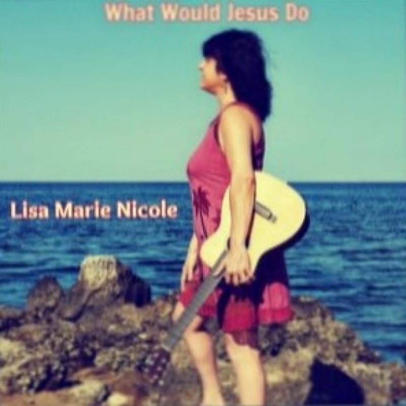 Lisa Marie Nicole - What Would Jesus Do