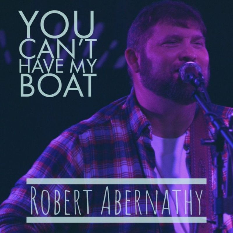 Robert Abernathy - You Can't Have My Boat